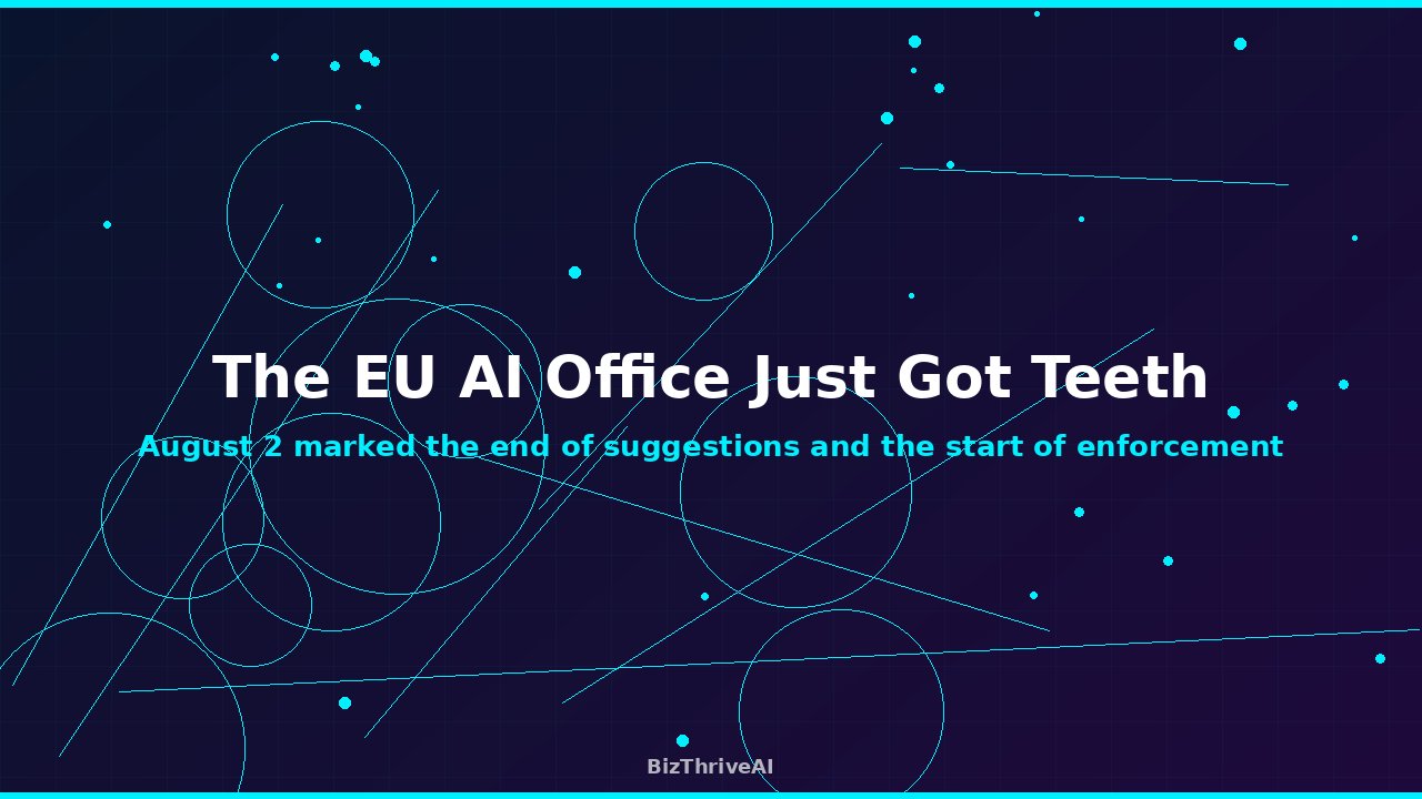 The EU AI Office Just Got Teeth: August 2 Changes Everything