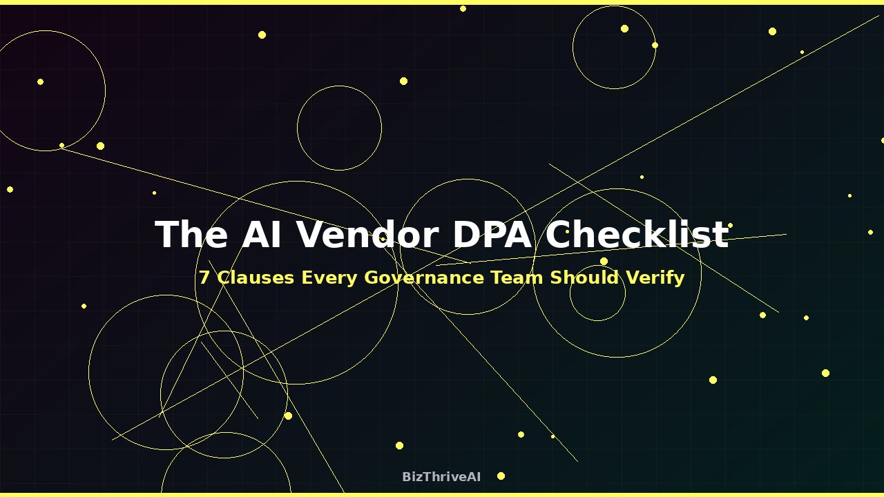 AI Vendor DPA Checklist: 7 Clauses Governance Teams Miss
